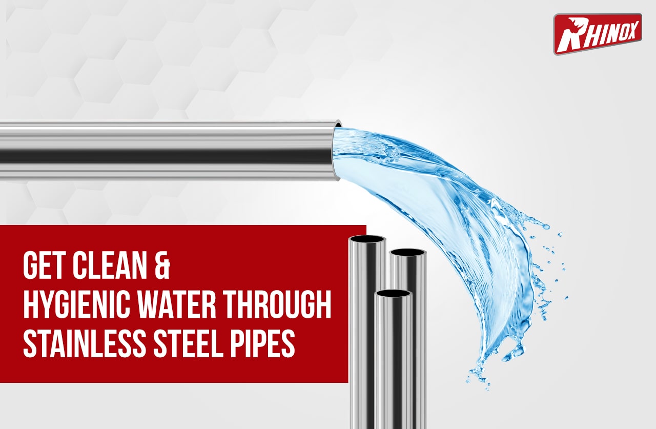 Get Clean & Hygienic Water Through Stainless Steel Pipes